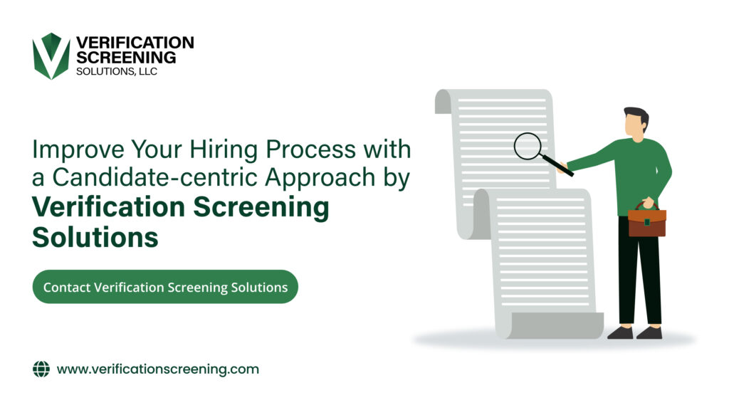 Improve Your Hiring Process with a Candidate-centric Approach by Verification Screening Solutions
