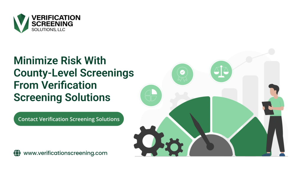 Minimize Risk With County-Level Screenings From Verification Screening Solutions